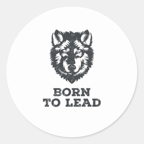 Born To Lead _ Wolf Pack Leader Graphic Classic Round Sticker