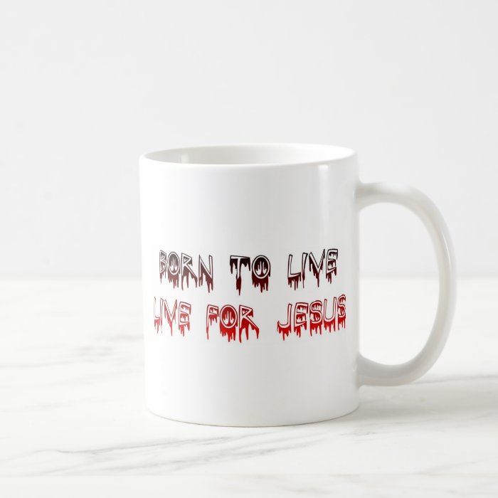 Born to live for Jesus Christian saying Coffee Mug