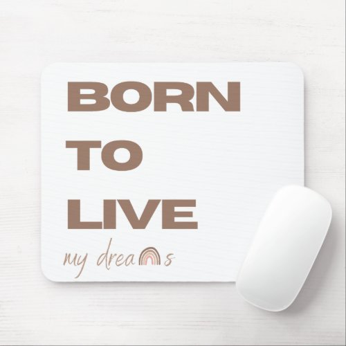 Born to Live my Dreams Mouse Pad