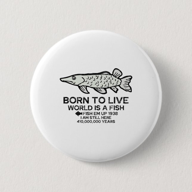 Born To Live World Is A Fish Funny Fishing Fisherm Button (Front)