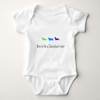 Born To Love Dachshunds Baby Bodysuit by KaleenaRae at Zazzle