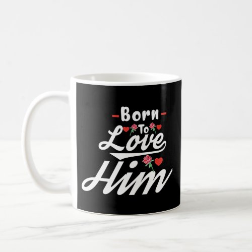 Born To Love Him Coffee Mug