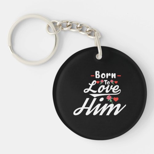 Born To Love Him Keychain
