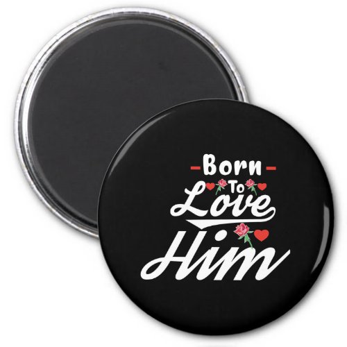Born To Love Him Magnet