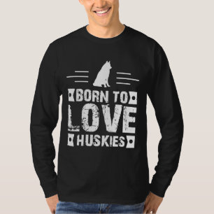 Born To Love Huskies T-Shirt