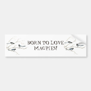 BORN TO LOVE MAGPIES BIRD QUOTE ART BUMPER STICKER