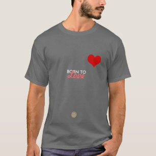 Born to Love T-Shirt