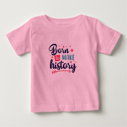 Born to make history Baby Fine Jersey T_Shirt