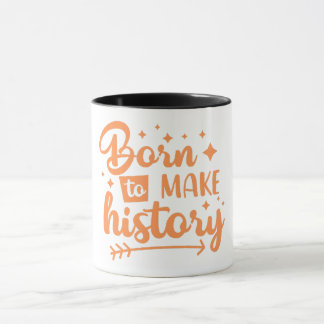 born to make history mug
