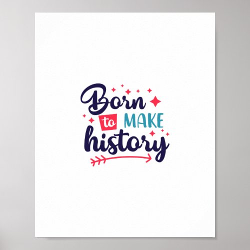 Born to make History Poster