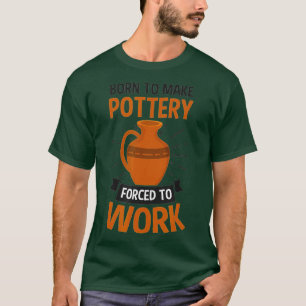 Born To Make Pottery Design Potter - 1 T-Shirt