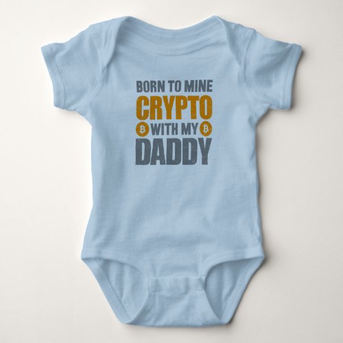 Born To Mine Crypto With My Daddy Baby Bodysuit