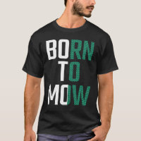 Born To Mow Lawnmower Mowing Grass Cutter Lover  T-Shirt
