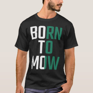Born To Mow Lawnmower Mowing Grass Cutter Lover T-Shirt