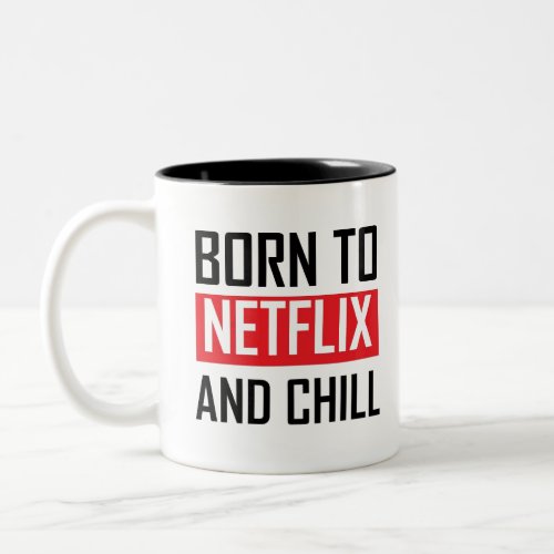 Born to netflix and chill quote Two_Tone coffee mug
