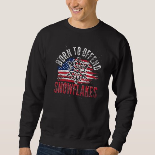 Born To Offend Snowflakes Us Flag 4th Of July Repu Sweatshirt
