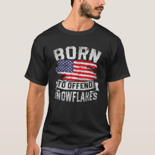 Born To Offend Snowflakes US Flag Funny American R T-Shirt