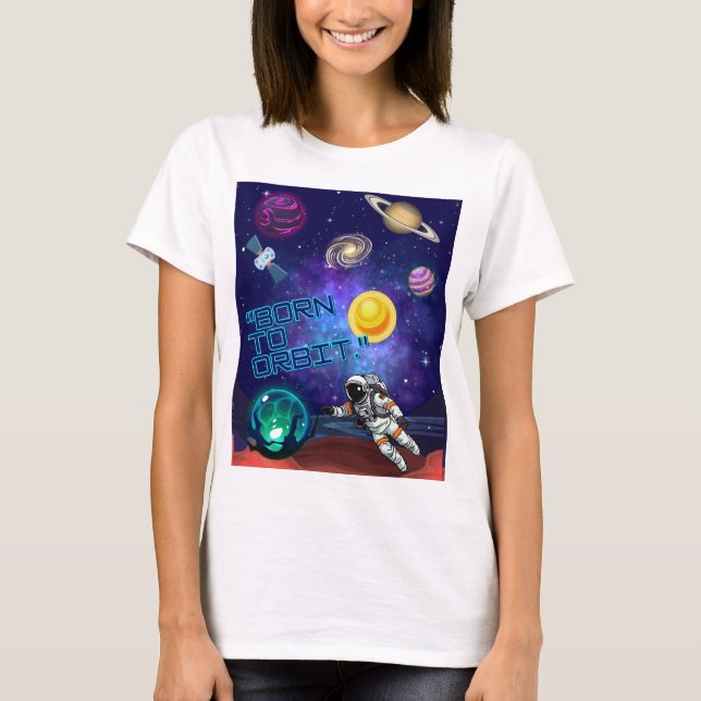 BORN TO ORBIT  T-Shirt (Front)