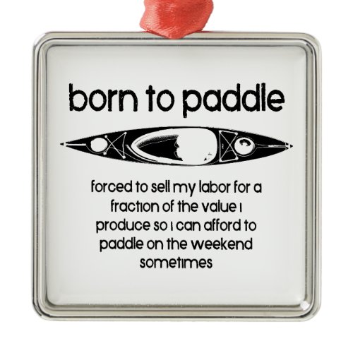Born To Paddle A Kayak Forced To Work Metal Ornament