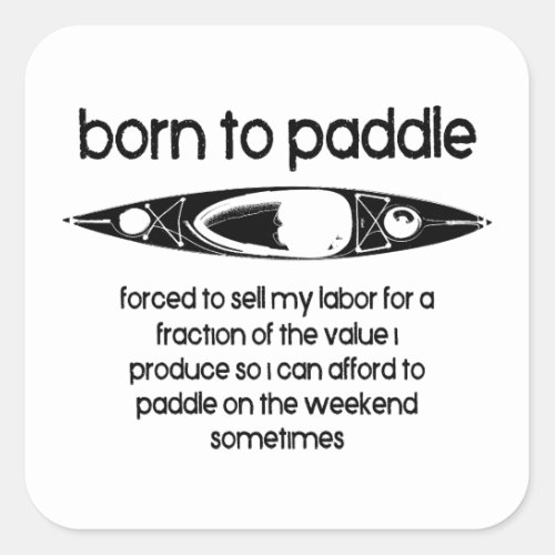 Born To Paddle A Kayak Forced To Work Square Sticker