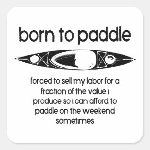 Born To Paddle A Kayak Forced To Work Square Sticker