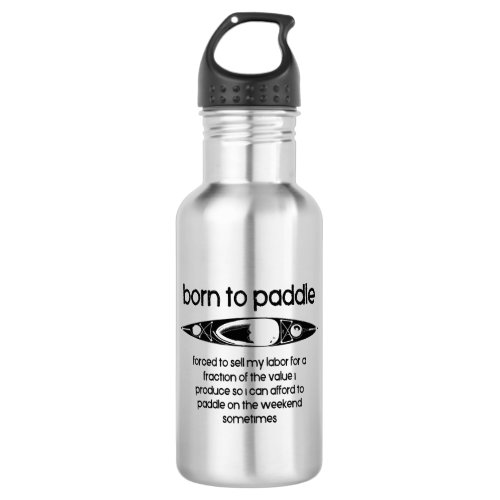 Born To Paddle A Kayak Forced To Work Stainless Steel Water Bottle