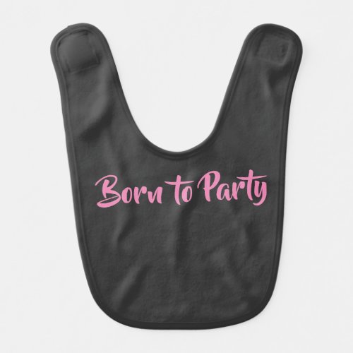 Born to Party birthday pink text Baby Bib