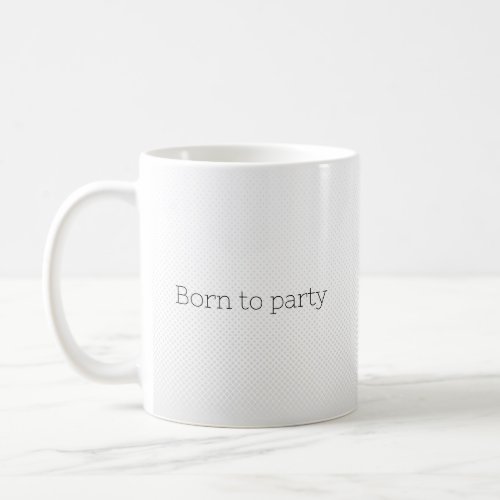 Born to party coffee mug