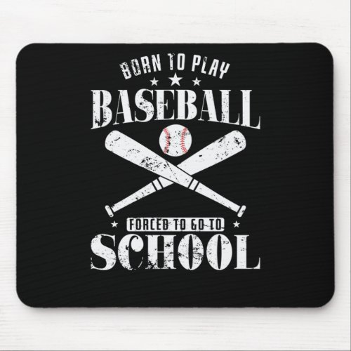 Born to Play Baseball Forced to go to School Mouse Pad