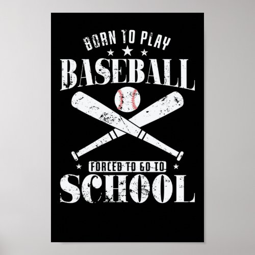 Born to Play Baseball Forced to go to School Poster