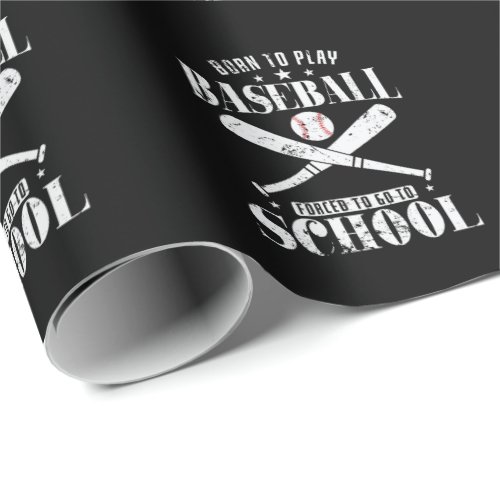 Born to Play Baseball Forced to go to School Wrapping Paper