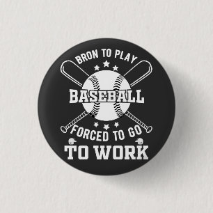 Born to Play Baseball, Forced to Go to Work Button