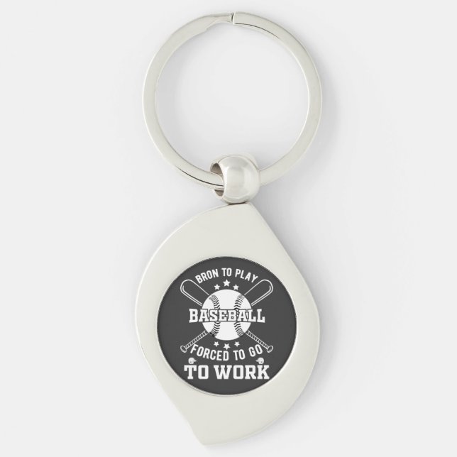 Born to Play Baseball, Forced to Go to Work  Keychain (Front)