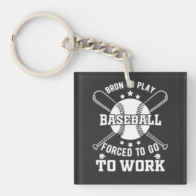 Born to Play Baseball, Forced to Go to Work  Keychain (Front)