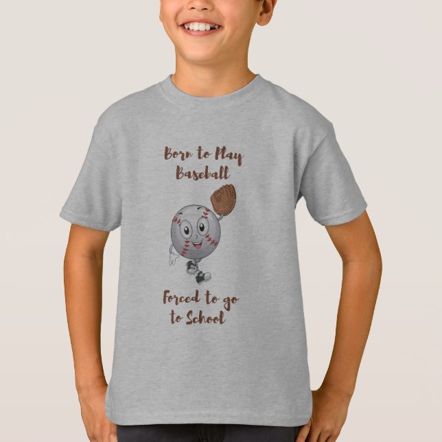Born to play baseball forced to school T-Shirt (Front)