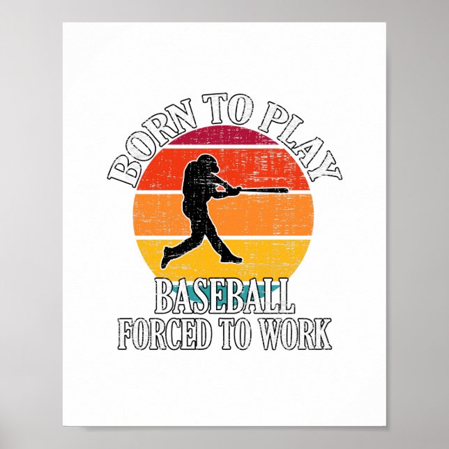 Born To Play Baseball Forced To Work Poster (Front)