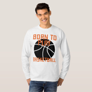 Born To Play Basketball - Basketball Lover T-Shirt