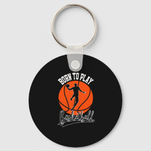 Born To Play Basketball College Basketball Player Keychain