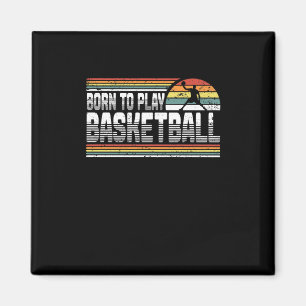 Born To Play Basketball Fan Basketball Player Magnet