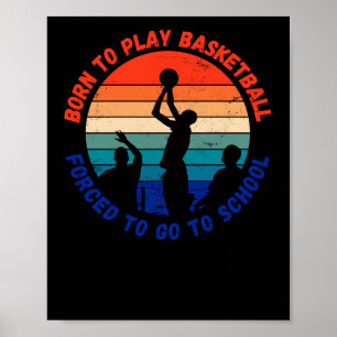 Born To Play Basketball Forced To Go To School Fun Poster