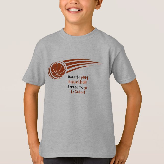 Born to play basketball forced to school T-Shirt (Front)