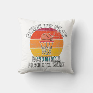 Born To Play Basketball Forced To Work Throw Pillow