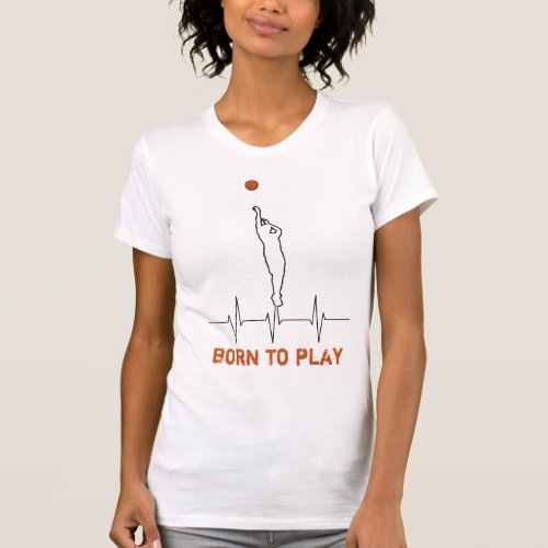 Born to play basketball _ Funny Template T_Shirt