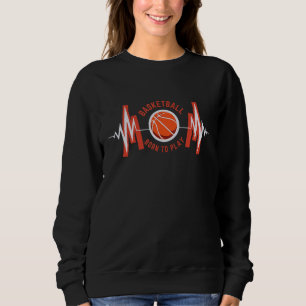 Born To Play BasketBall Proud  Basketball Player C Sweatshirt