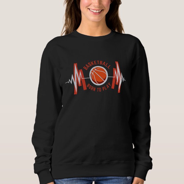 Born To Play BasketBall Proud  Basketball Player C Sweatshirt (Front)