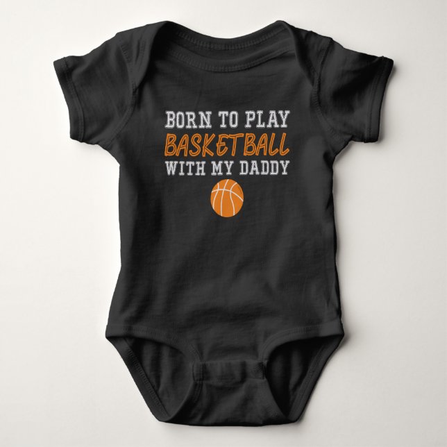 Born To Play Basketball With My Daddy Baby Bodysuit (Front)