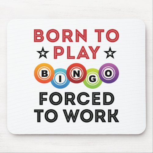 Born to Play Bingo Forced to Work Mouse Pad