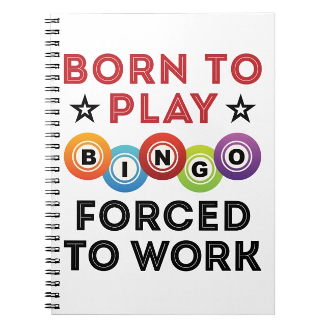 Born to Play Bingo Forced to Work Notebook (Front)