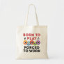 Born to Play Bingo Forced to Work Tote Bag
