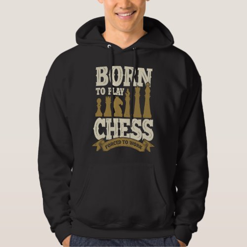 Born To Play Chess Forced To Work Hoodie